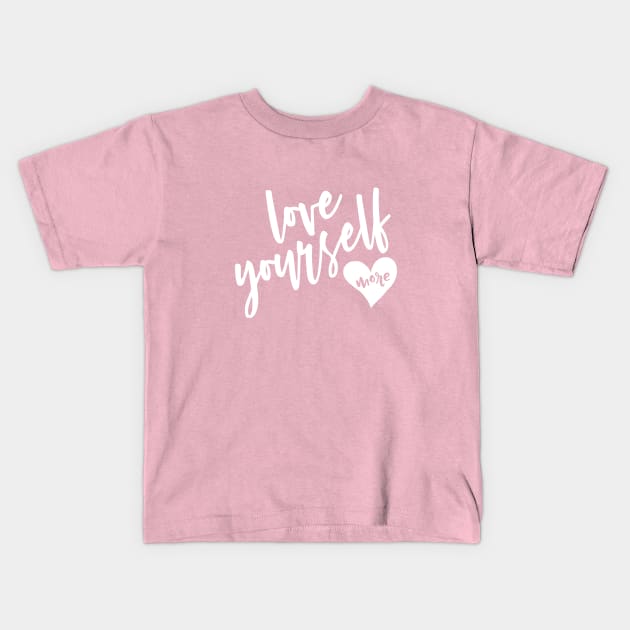 Love Yourself More Kids T-Shirt by beyerbydesign